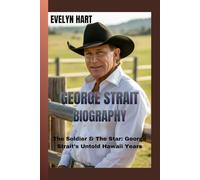 GEORGE STRAIT BIOGRAPHY: The Soldier & The Star: George Strait’s Untold Hawaii Years