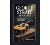GEORGE STRAIT BIOGRAPHY: The Untold Story of America’s Beloved Country Superstar