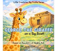 George the Giraffe on a Big Boat: Based on the story of Noah's Ark (Little Creatures, Big Truth Series)