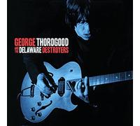 George Thorogood And The Delaware Destroyers by George Thorogood And The Delaware Destroyers (2015-02-01)