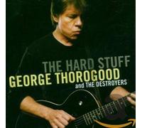 George Thorogood & Destroyers - The Hard Stuff