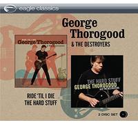 George Thorogood - Ride Till I Die + The Hard Stuff
