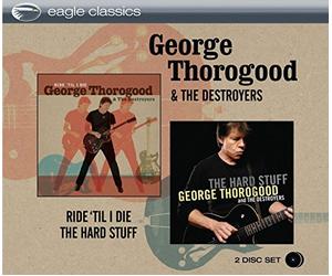 George Thorogood - Ride Till I Die + The Hard Stuff