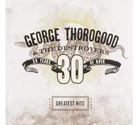 George Thorogood & The Destroyers - greatest hits 30 years of rock