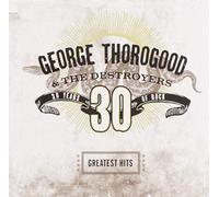 George Thorogood & The Destroyers - Greatest Hits: 30 Years Of Rock George Thorogood & The Destroyer - Best Of