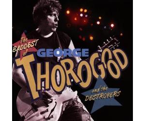George Thorogood & the Destroyers - The Baddest of George Thorogood and the Destroyers by George Thorogood & the Destroyers (1992) Audio CD