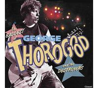 George Thorogood & The Destroyers - The Baddest Of George Thorogood & The Destroyers