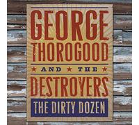George Thorogood & The Destroyers - the dirty dozen