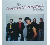 George Thorogood & The Destroyers - The George Thorogood Collection