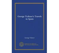 George Ticknor's Travels in Spain