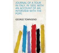 George Townsend Journal of a Tour in Italy, in 1850 (Tapa blanda)