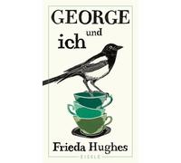 George und ich: Die wahre Geschichte über die Rettung einer Elster - das bewegende Memoir über Natur und Heilung