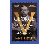 George V: Never a Dull Moment