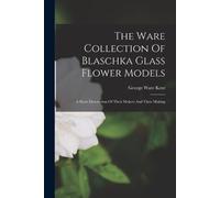 George Ware Ken The Ware Collection Of Blaschka Glass Flower Model (Tapa blanda)