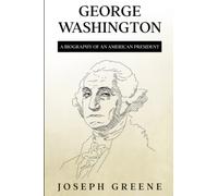George Washington: A Biography of an American President
