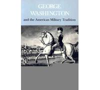 [George Washington and the American Military Tradition] (By: Professor Don Higginbotham) [published: October, 1987]