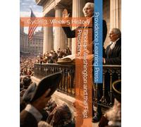 George Washington and the First Presidency: Cycle 3, Week 5 History (Cycle 3 History)