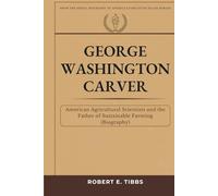 George Washington Carver: American Agricultural Scientist and the Father of Sustainable Farming (Biography) (Biography of America's Forgotten Black Heroes)