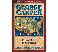 George Washington Carver: From Slave to Scientist (Heroes of History)