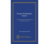 George Washington: farmer: being an account of his home life and agricultural activities
