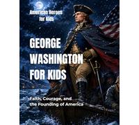 George Washington for Kids: Faith, Courage, and the Founding of America (American Heroes for Kids)