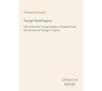 George Washington: Life Stories for Young People, Translated from the German by George P. Upton