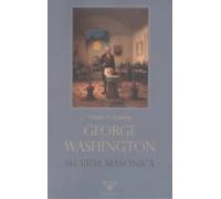 George Washington. Su Vida Masonica