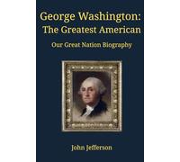 George Washington: The Greatest American: Our Great Nation Biography (Our Great Nation Biographies)