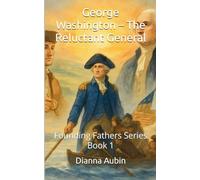 George Washington - The Reluctant General: 1 (Founding Father)