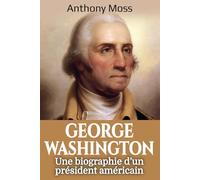 George Washington: Une biographie d’un président américain