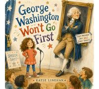 George Washington Won't Go First: A Funny Picture Book About Courage, Confidence, and Going First