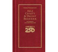 George Washington's Rules of Civility and Decent Behaviour (America 250 Edition) (Books of American Wisdom)