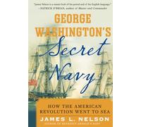 George Washington's Secret Navy: How the American Revolution Went to Sea