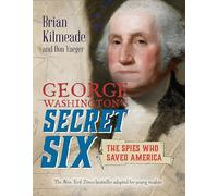 George Washington's Secret Six (Young Readers Adaptation): The Spies Who Saved America