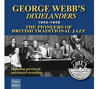 George Webb’s Dixielanders - 1945-1948 The Pioneers of British Traditional Jazz