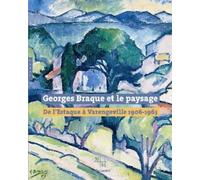 Georges Braque et le paysage: De l'Estaque à Varengeville 1906-1963