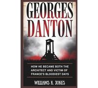 Georges Danton: How He Became Both the Architect and Victim of France’s Bloodiest Days