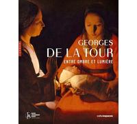 Georges de La Tour: Enre ombre et lumière