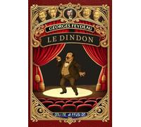 Georges Feydeau - Le Dindon - Vaudeville en trois actes - Collection « Les Maîtres du Vaudeville » (Annoté d’une introduction au vaudeville, ... inédites): Texte intégral revu et corrigé