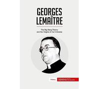 Georges Lemaître: The Big Bang Theory and the Origins of Our Universe (History)