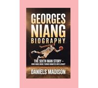 GEORGES NIANG-BIOGRAPHY: THE SIXTH MAN STORY - HOW HARD WORK TURNED MINUTES INTO LEGACY