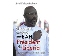 Georges Opong Weah, Président du Liberia: Le parcours d'un homme digne
