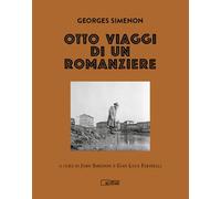 Georges Simenon. Otto viaggi di un romanziere. Ediz. illustrata