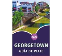 GEORGETOWN GUÍA DE VIAJE 2026: Explora las principales atracciones de Guyana, monumentos históricos, joyas ocultas, gastronomía local, aventuras al ... y consejos prácticos para cualquier viajero.