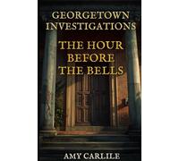 Georgetown Investigations: The Hour Before the Bells: 2