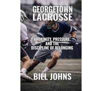 Georgetown Lacrosse: Proximity, Pressure, and the Discipline of Belonging (The Sacred Game)
