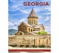Georgia: A Visual Travel Guide in 50 Capitvating Images (World Through the Lens: A Travel Photography Series)