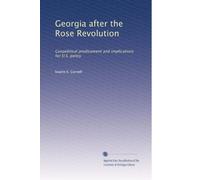 Georgia after the Rose Revolution: Geopolitical predicament and implications for U.S. policy