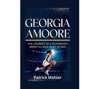 Georgia Amoore: The Journey of a Playmaker -Born to Lead, Built to Win
