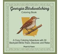 Georgia Birdwatching Coloring Book: A Cozy Coloring Adventure with 30 Backyard Birds-Track, Discover, and Relax (Backyard Birds of the 50 States: A Coloring Book & Birdwatching Series)